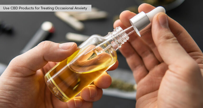 Use CBD Products for Treating Occasional Anxiety