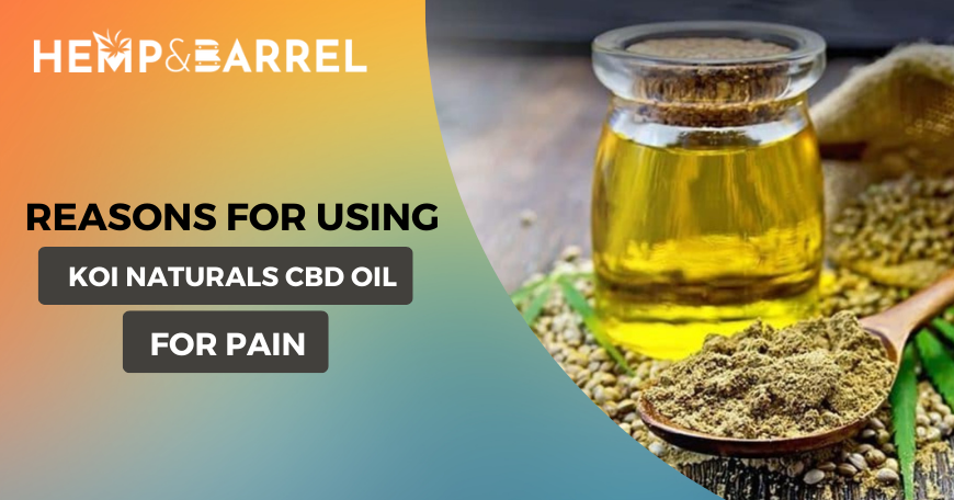 Reasons for Using Koi Naturals CBD Oil for Pain